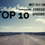 Top 10 Fly Fishing Podcast Episodes